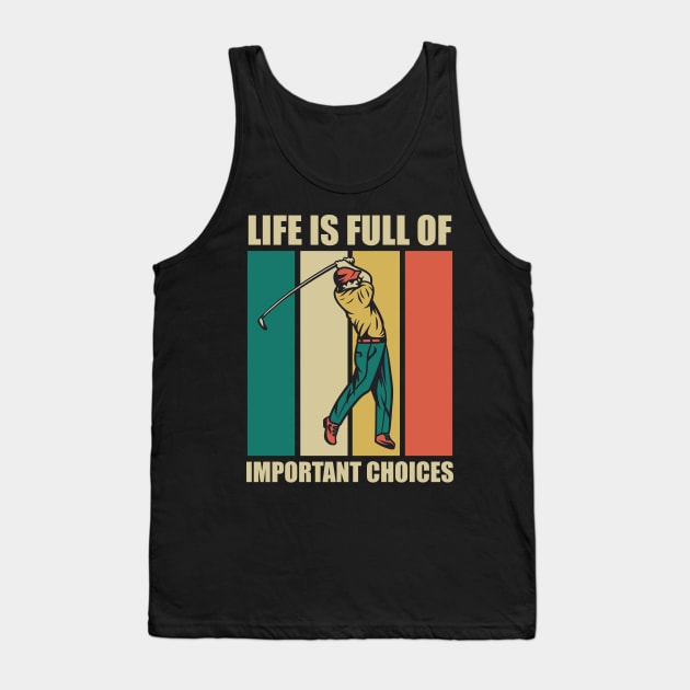 Funny Life Is Full Of Important Choices Retro Golf Fun Gift for Golfers Tank Top by RajaGraphica